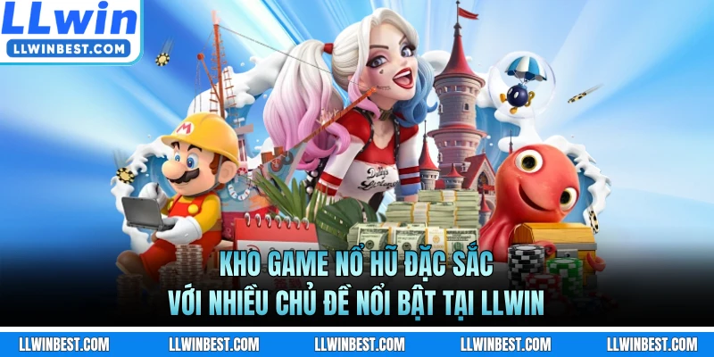 Kho game nổ hũ đặc sắc với nhiều chủ đề nổi bật tại LLWIN