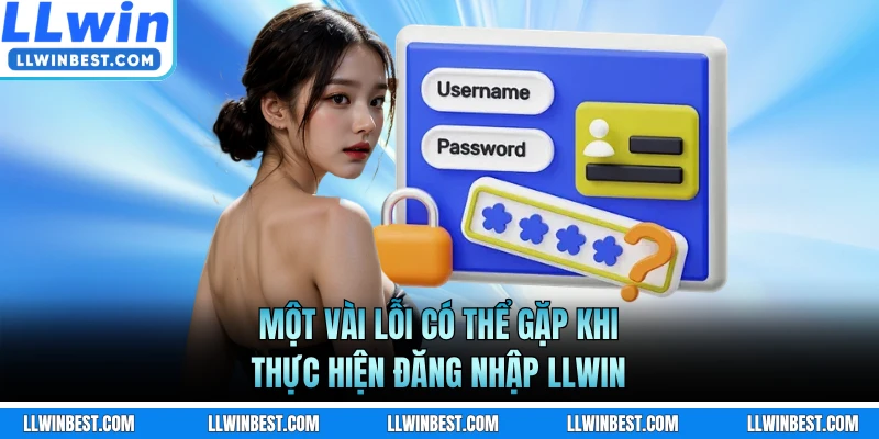 Một vài lỗi có thể gặp khi thực hiện đăng nhập LLWIN