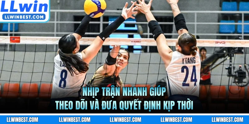 Nhịp trận nhanh giúp theo dõi và đưa quyết định kịp thời