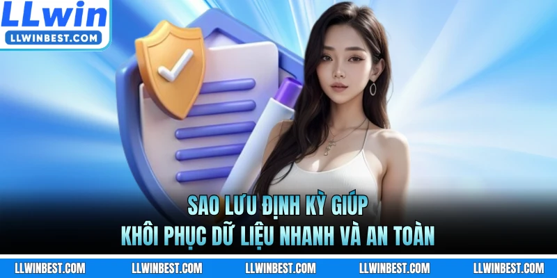 Sao lưu định kỳ giúp khôi phục dữ liệu nhanh và an toàn