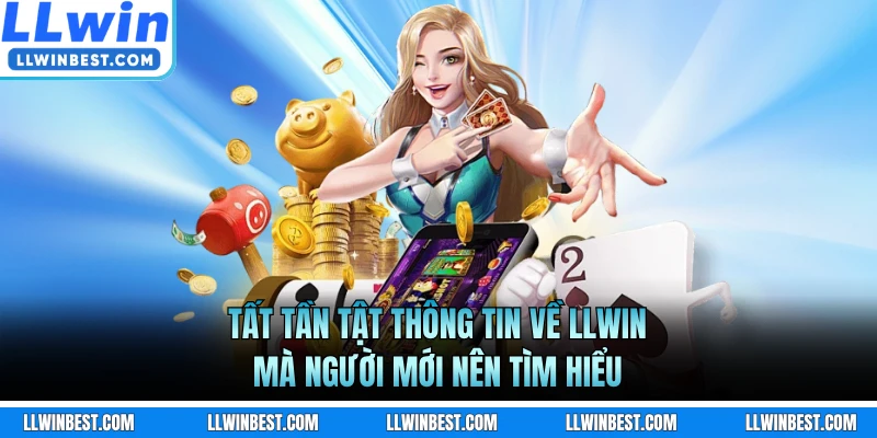 Tất tần tật thông tin về LLWIN mà người mới nên tìm hiểu 