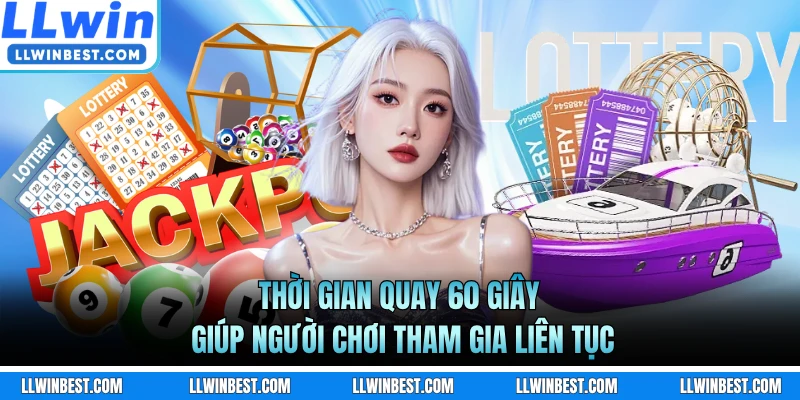 Thời gian quay 60 giây giúp người chơi tham gia liên tục