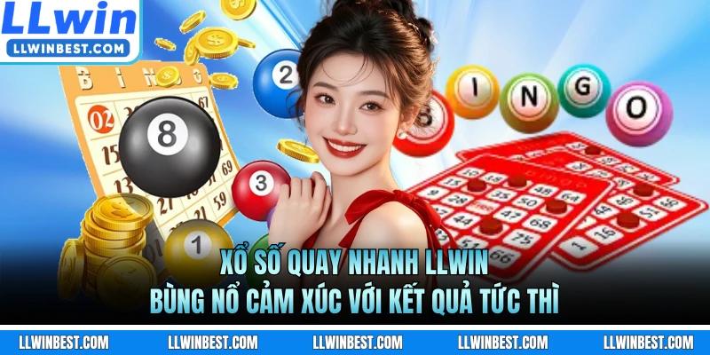 Xổ Số Quay Nhanh LLWIN - Bùng Nổ Cảm Xúc Với Kết Quả Tức Thì